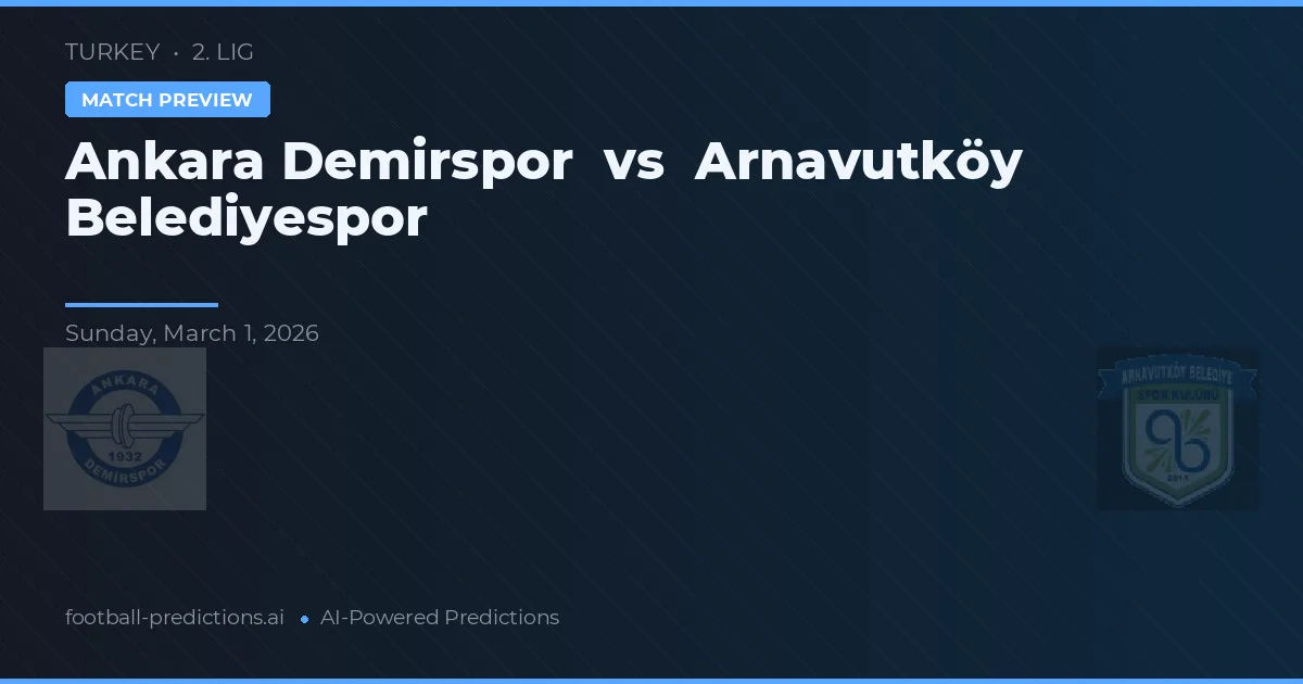 Ankara Demirspor vs Arnavutköy Belediyespor — předpověď a náhled zápasu