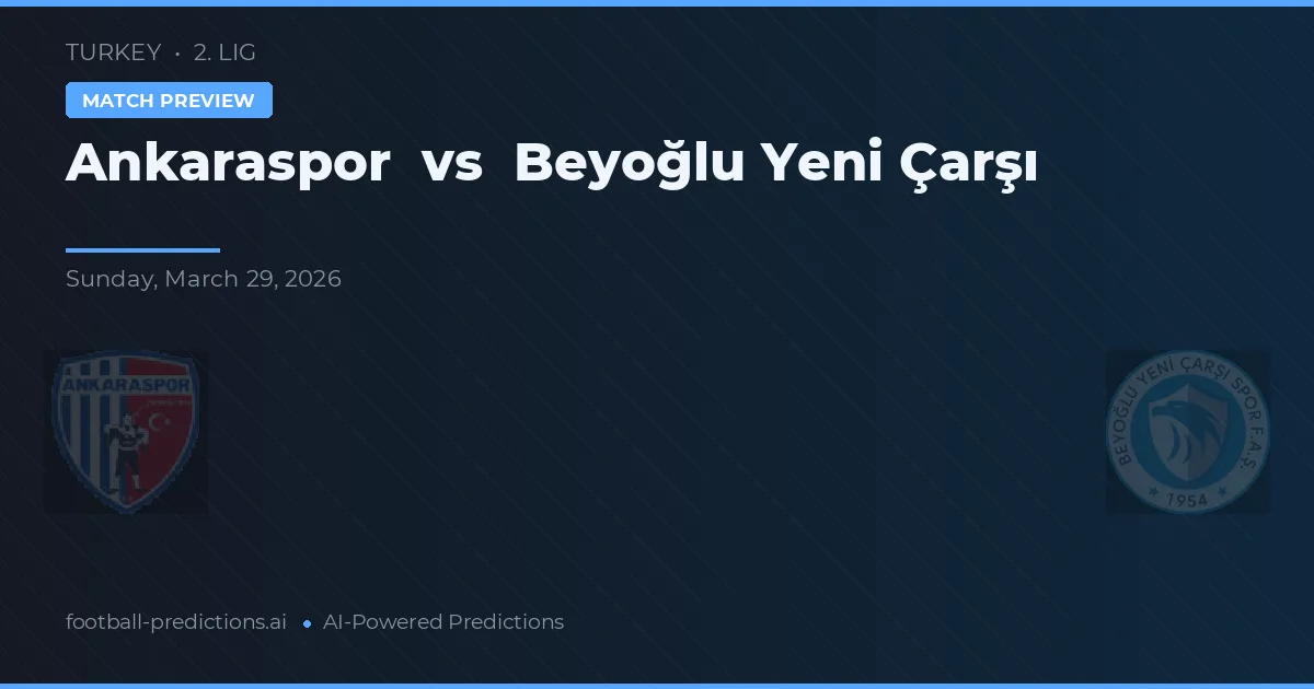 Ankaraspor vs Beyoğlu Yeni Čarşı — předpověď a náhled zápasu