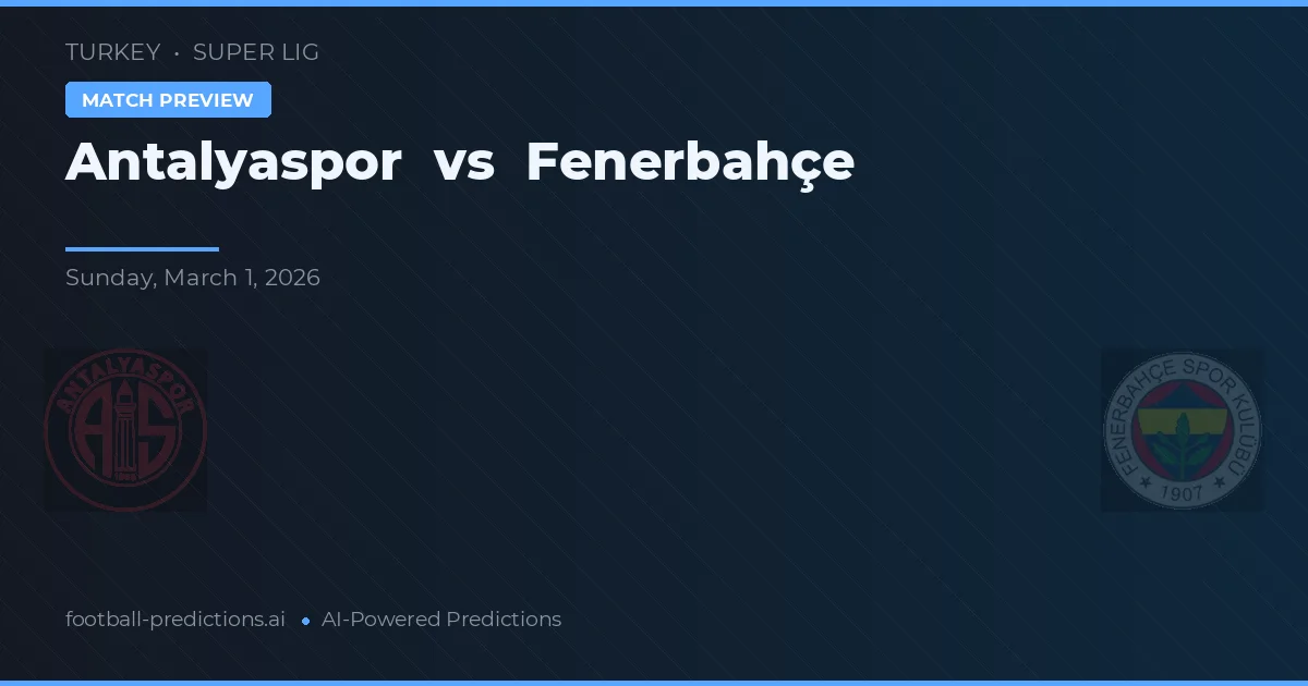 Antalyaspor vs Fenerbahçe — předpověď a náhled zápasu