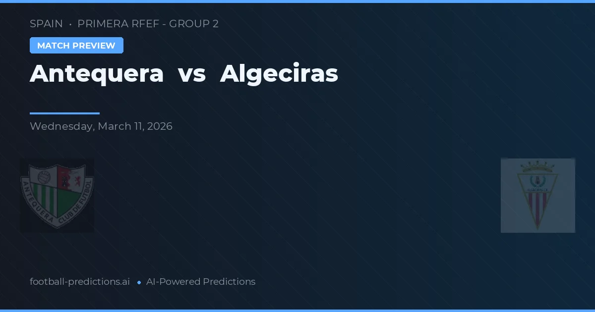 Antequera vs Algeciras — předpověď a náhled zápasu