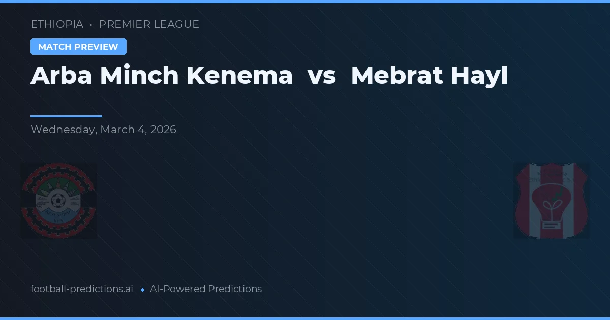 Arba Minch Kenema vs Mebrat Hayl — předpověď a náhled zápasu