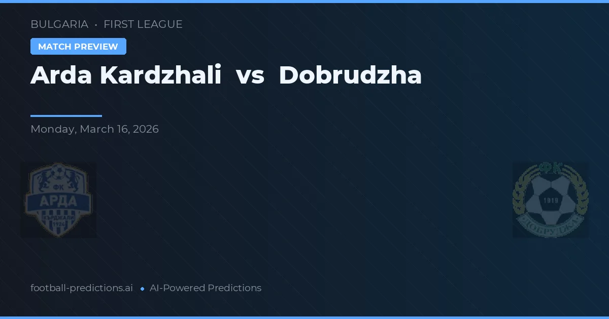 Arda Kardzhali vs Dobrudzha — předpověď a náhled zápasu