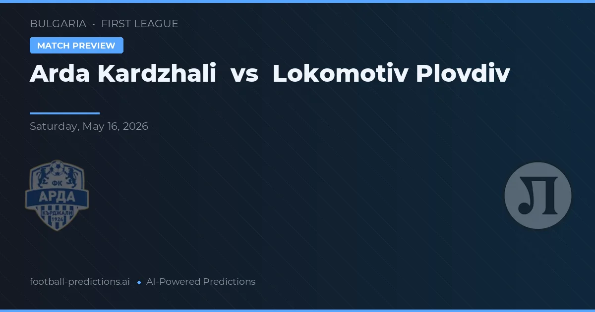 Arda Kardzhali vs Lokomotiv Plovdiv — předpověď a náhled zápasu