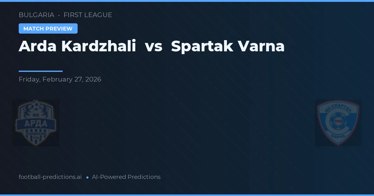 Arda Kardzhali vs Spartak Varna — předpověď a náhled zápasu
