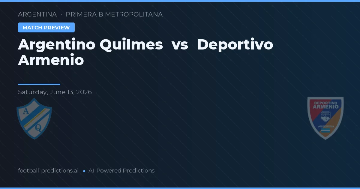 Argentino Quilmes vs Deportivo Armenio — předpověď a náhled zápasu