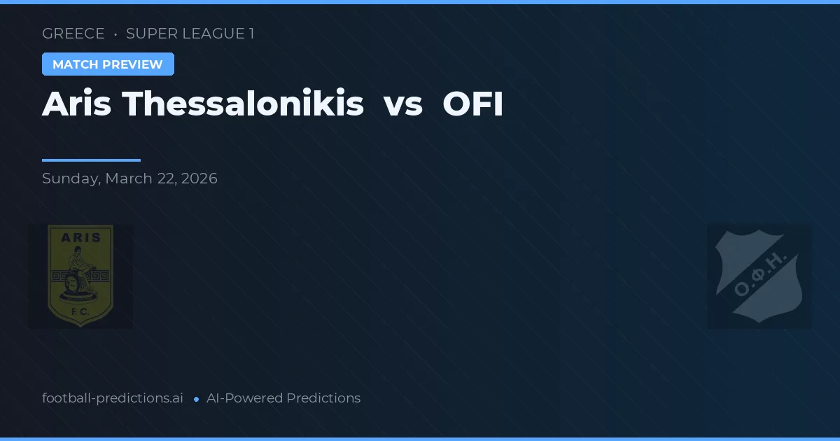 Aris Thessaloniki vs OFI — předpověď a náhled zápasu