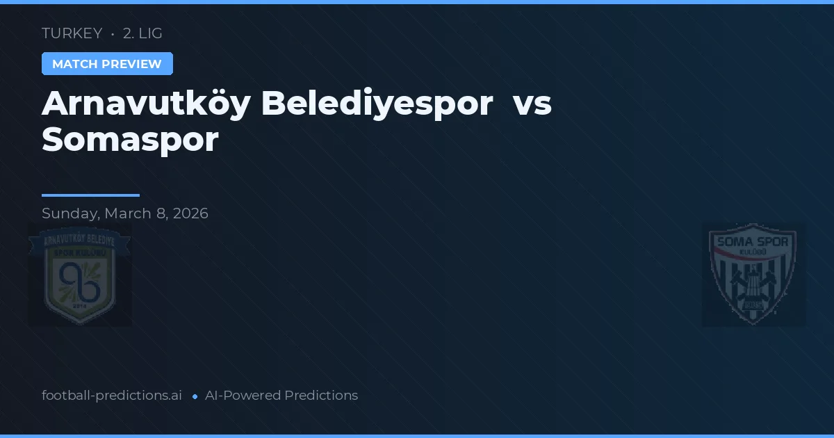 Arnavutköy Belediyespor vs Somaspor — předpověď a náhled zápasu