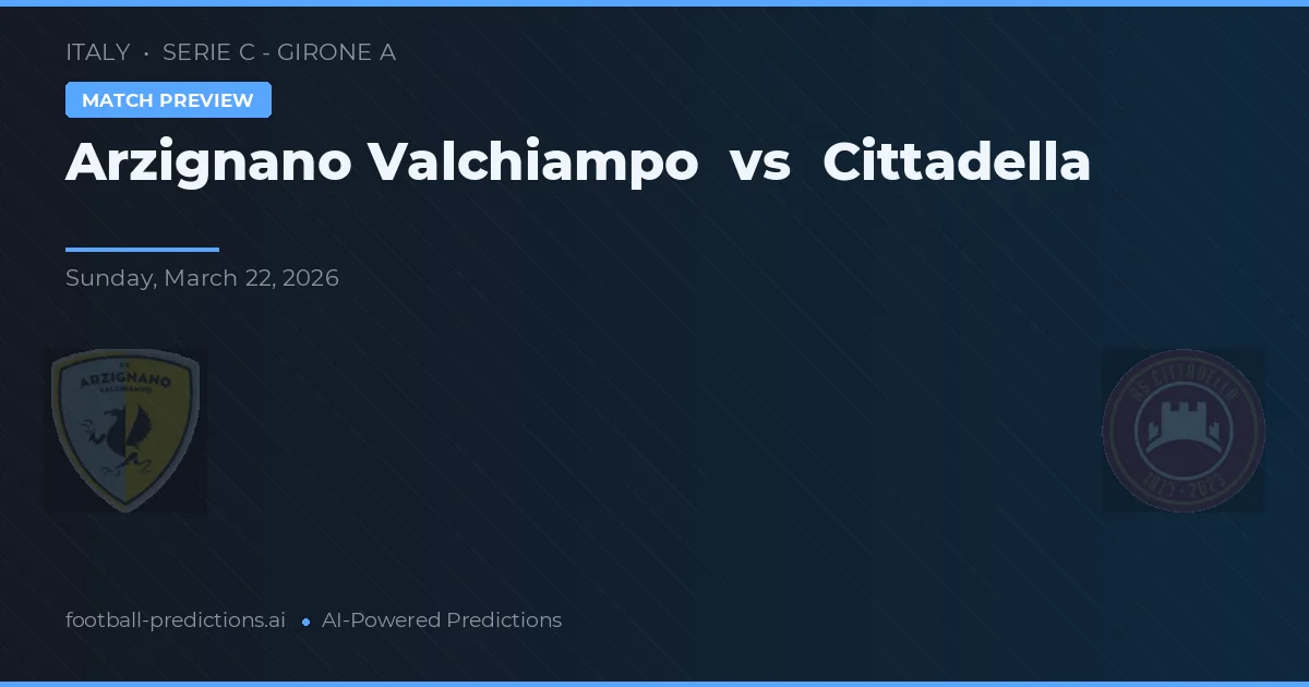 Arzignano Valchiampo vs Cittadella — předpověď a náhled zápasu