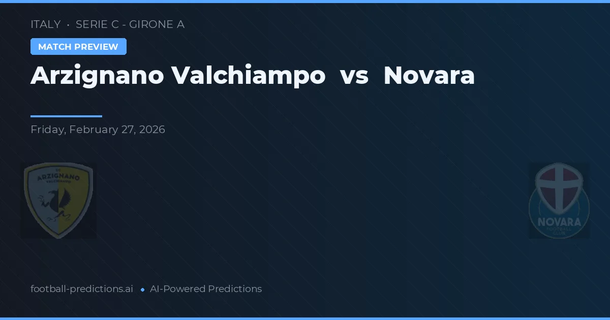 Arzignano Valchiampo vs Novara — předpověď a náhled zápasu