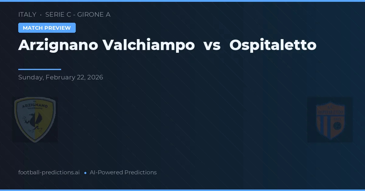 Arzignano Valchiampo vs Ospitaletto — předpověď a náhled zápasu