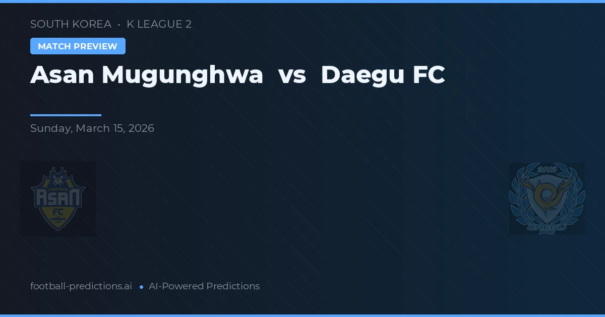 Asan Mugunghwa vs Daegu FC — předpověď a náhled zápasu