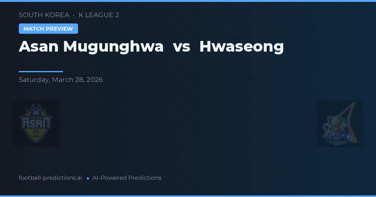 Asan Mugunghwa vs Hwaseong — předpověď a náhled zápasu