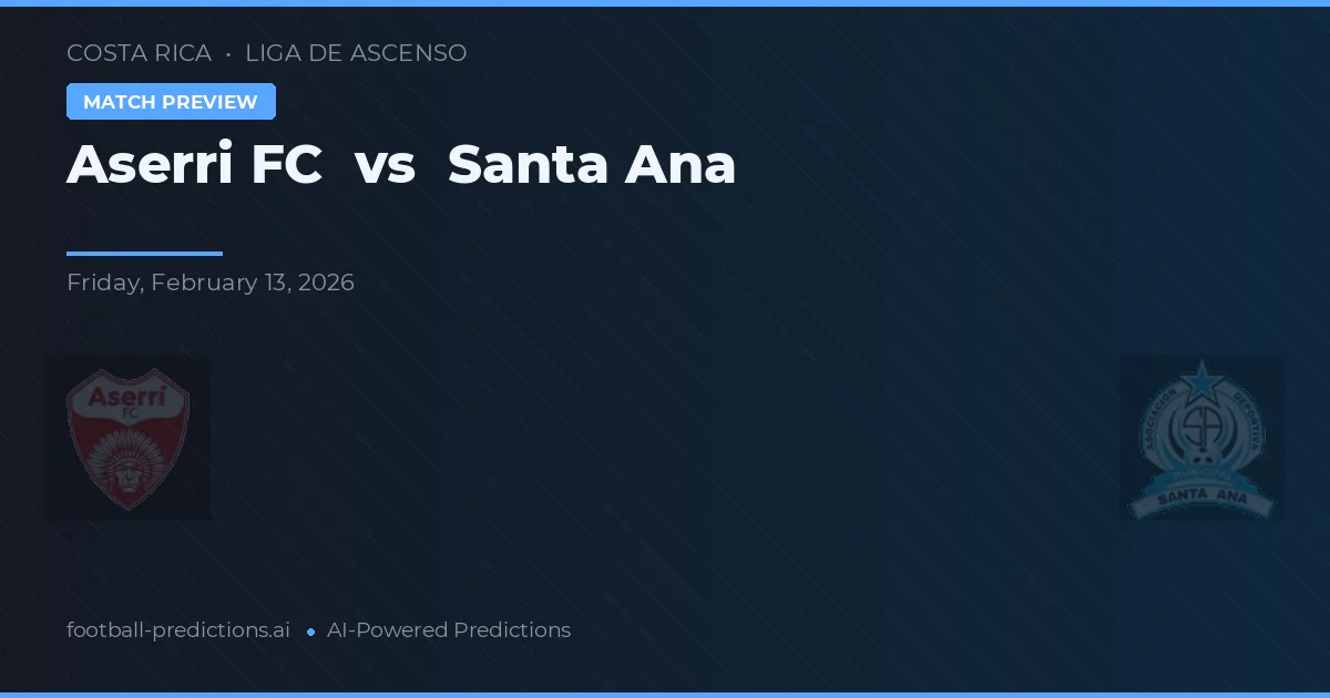 Aserri FC vs Santa Ana — předpověď a náhled zápasu