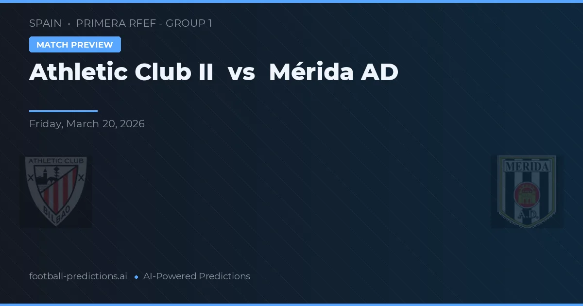 Athletic Bilbao II vs Mérida — předpověď a náhled zápasu