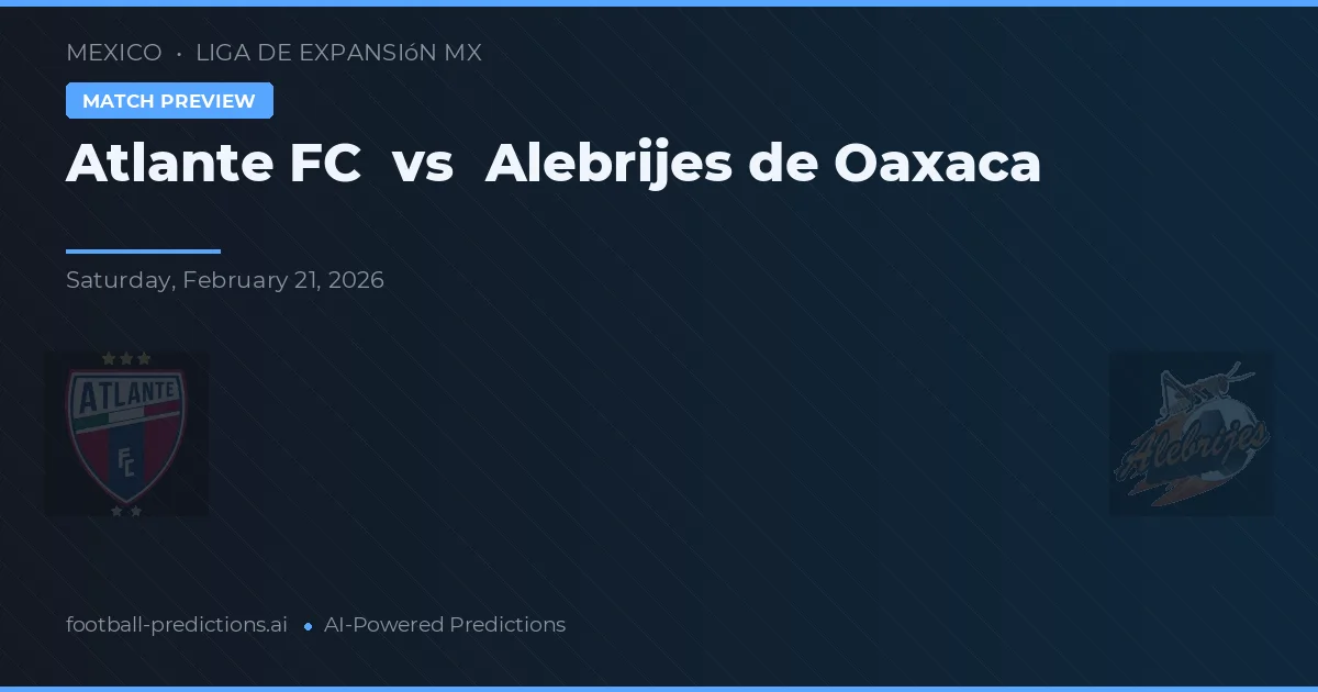 Atlante FC vs Alebrijes de Oaxaca — předpověď a náhled zápasu