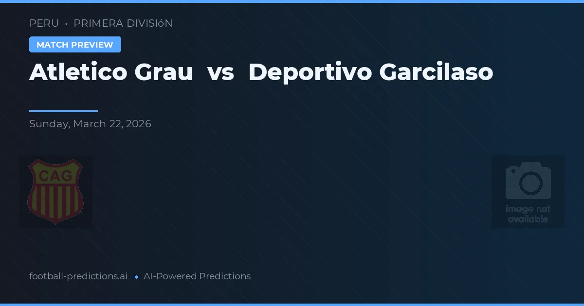 Atlético Grau vs Deportivo Garcilaso — předpověď a náhled zápasu