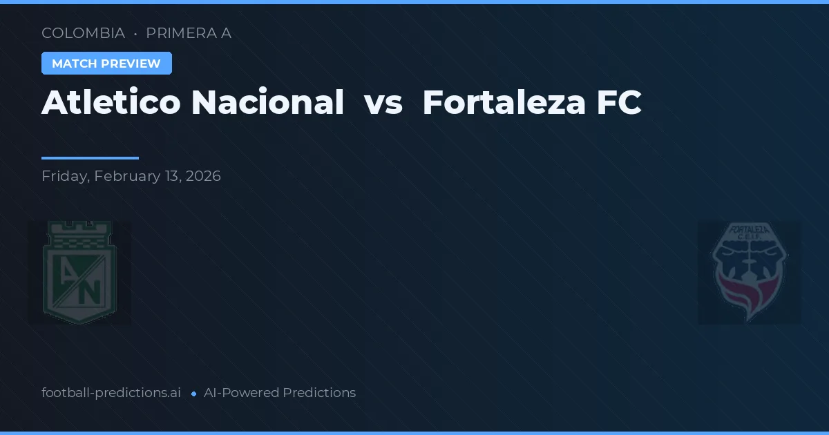 Atlético Nacional vs Fortaleza FC — předpověď a náhled zápasu