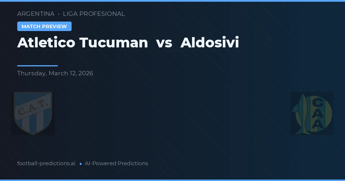 Atlético Tucumán vs Aldosivi — předpověď a náhled zápasu