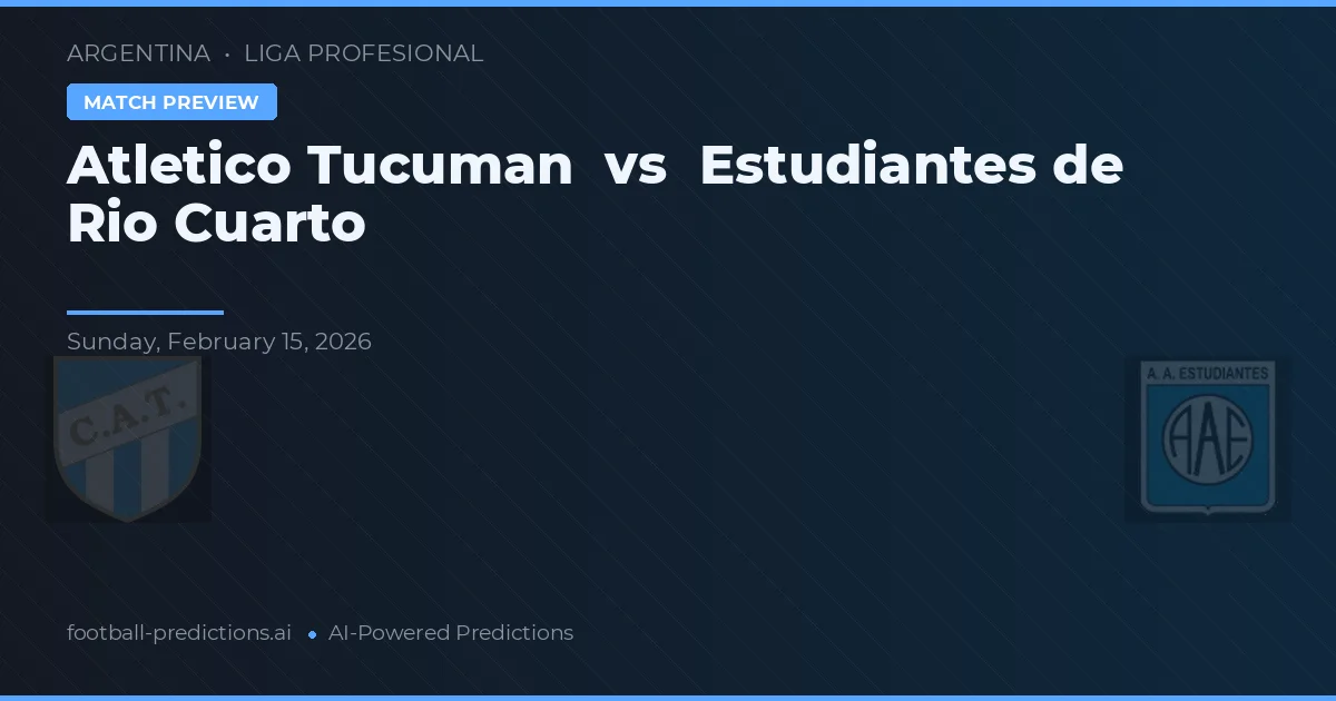 Atlético Tucumán vs Estudiantes de Río Cuarto — předpověď a náhled zápasu
