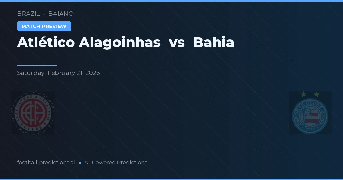 Atlético Alagoinhas vs Bahia — předpověď a náhled zápasu