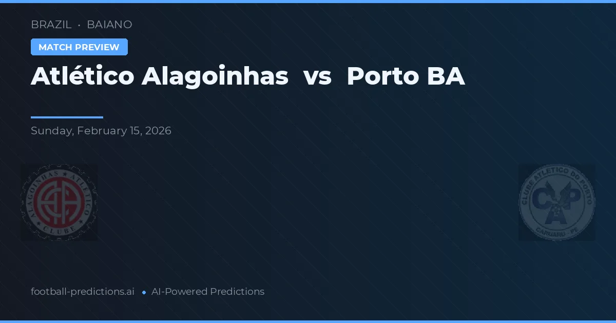 Atlético Alagoinhas vs Porto BA — předpověď a náhled zápasu
