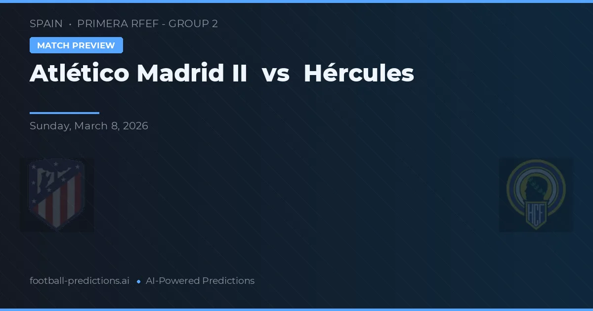 Atlético Madrid II vs Hércules — předpověď a náhled zápasu
