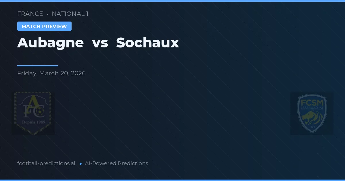 Aubagne vs Sochaux — předpověď a náhled zápasu