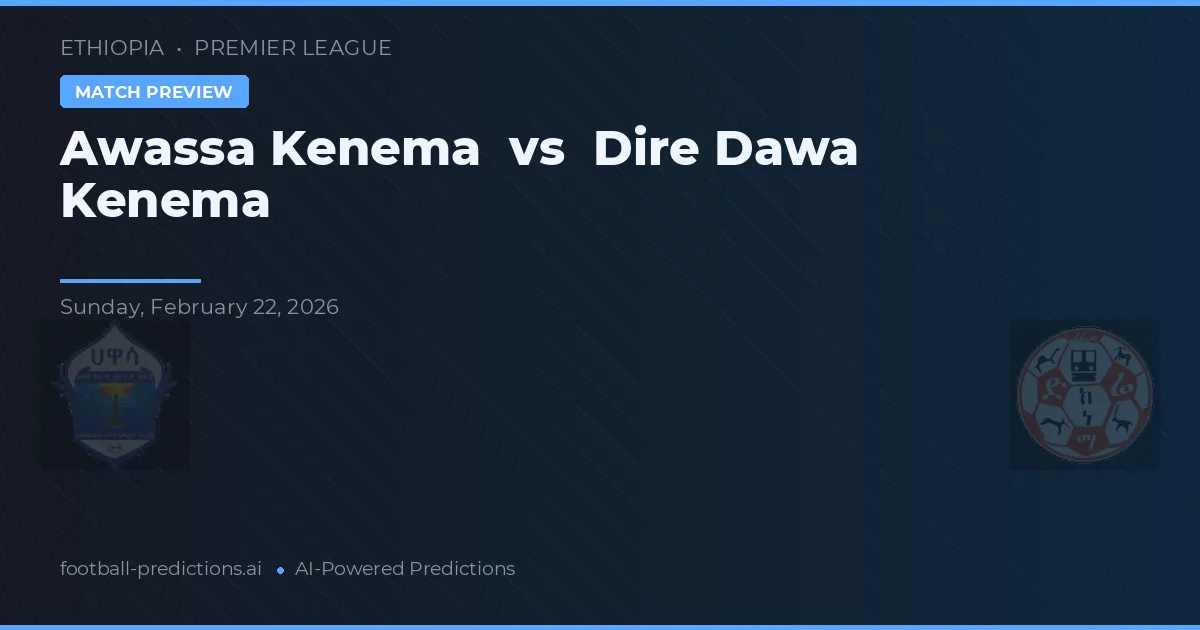Awassa Kenema vs Dire Dawa Kenema — předpověď a náhled zápasu