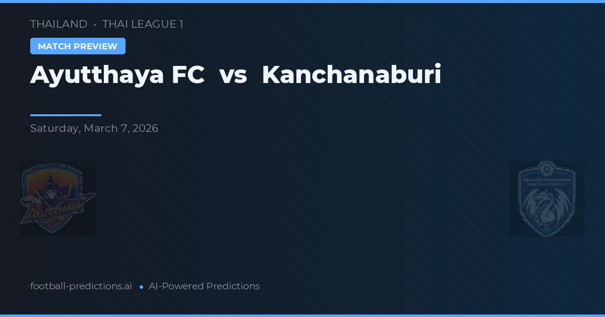 Ayutthaya FC vs Kanchanaburi — předpověď a náhled zápasu