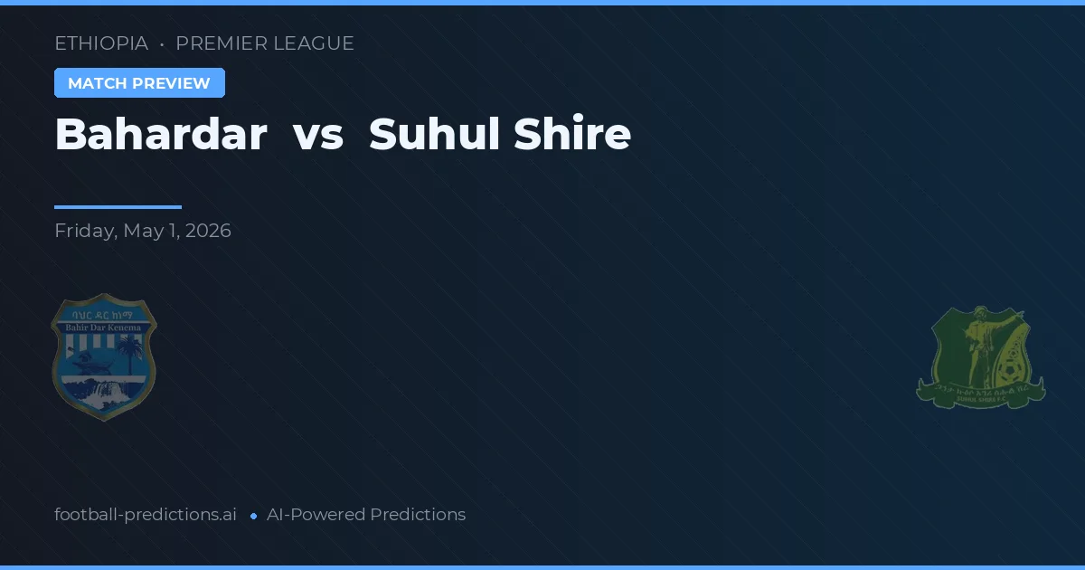 Bahardar vs Suhul Shire preview