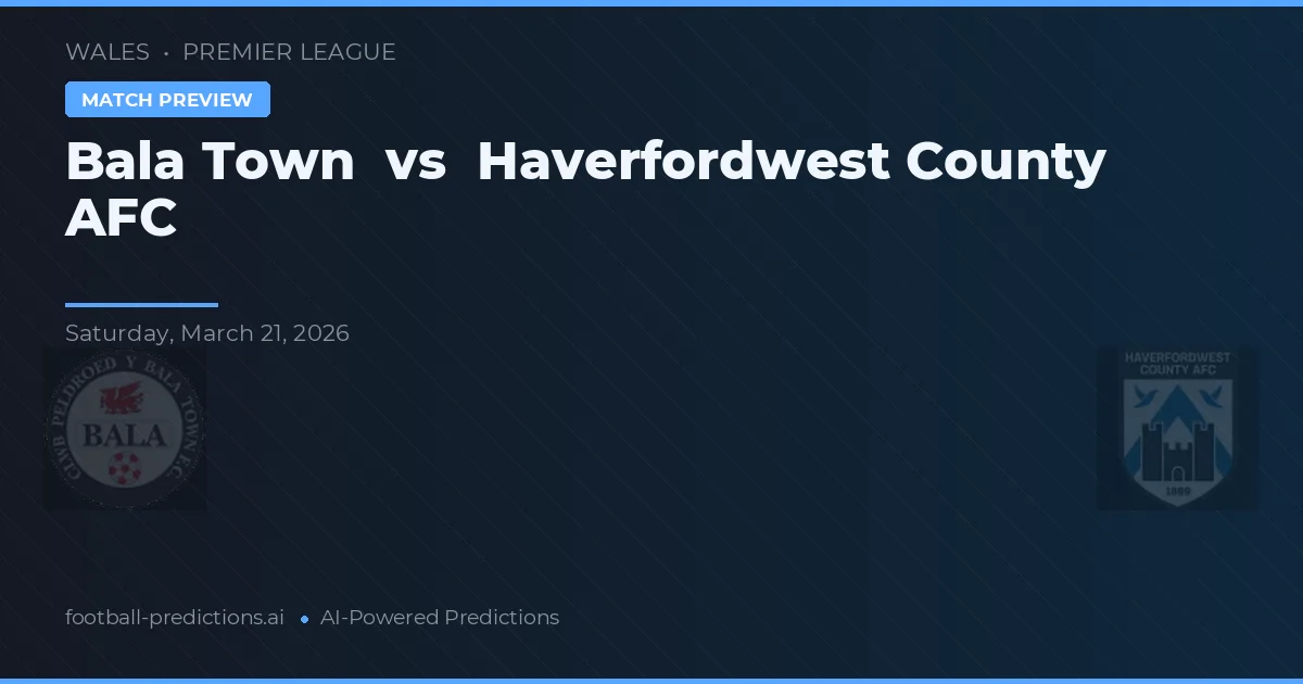 Bala Town vs Haverfordwest County AFC — předpověď a náhled zápasu