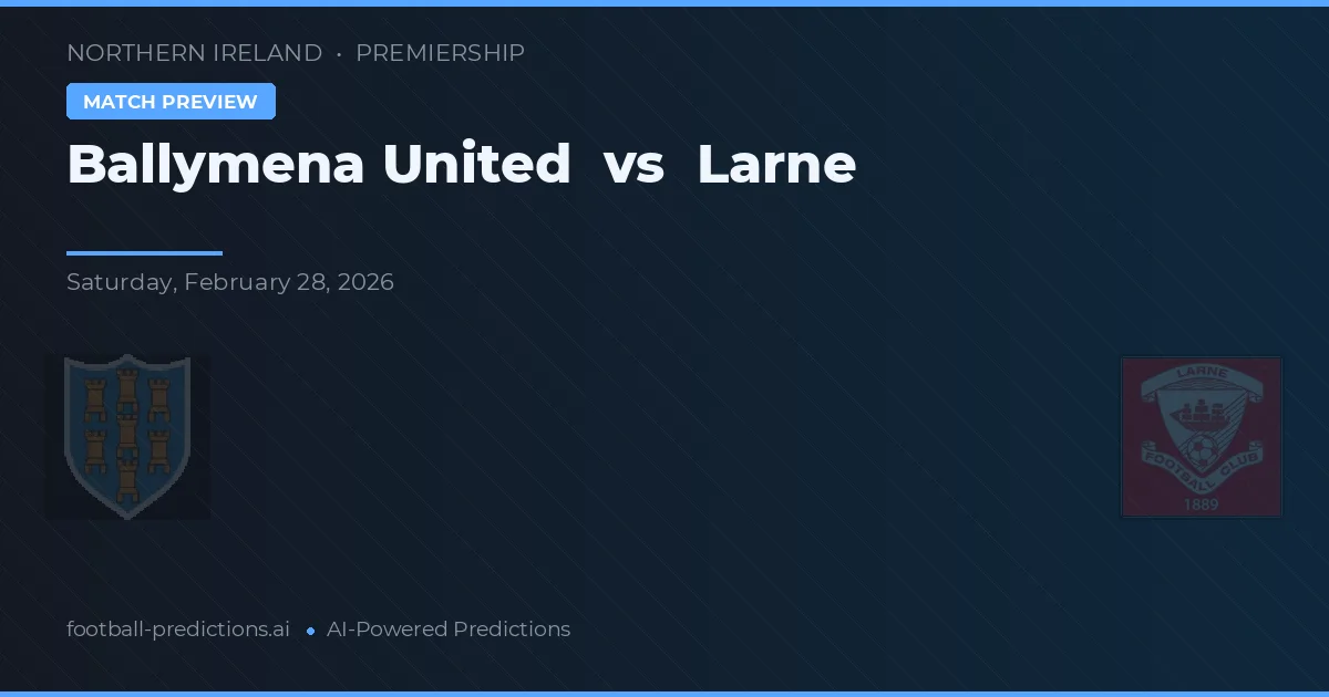 Ballymena United vs Larne — předpověď a náhled zápasu
