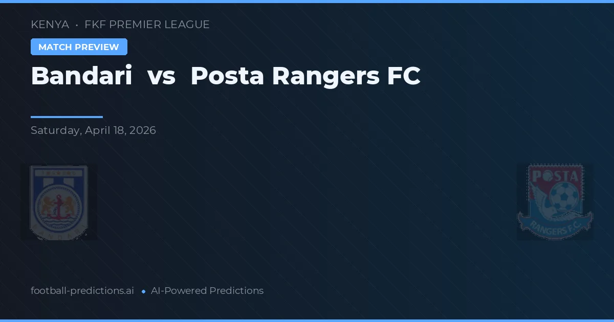 Bandari vs Posta Rangers FC — předpověď a náhled zápasu