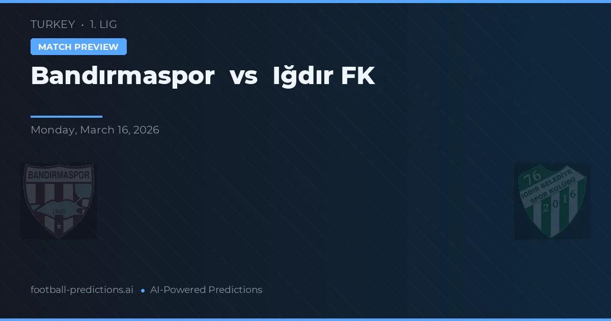 Bandırmaspor vs Iğdır FK — předpověď a náhled zápasu