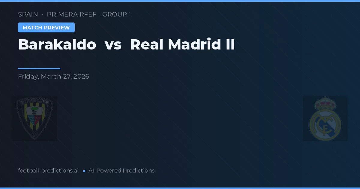 Barakaldo vs Real Madrid II — předpověď a náhled zápasu