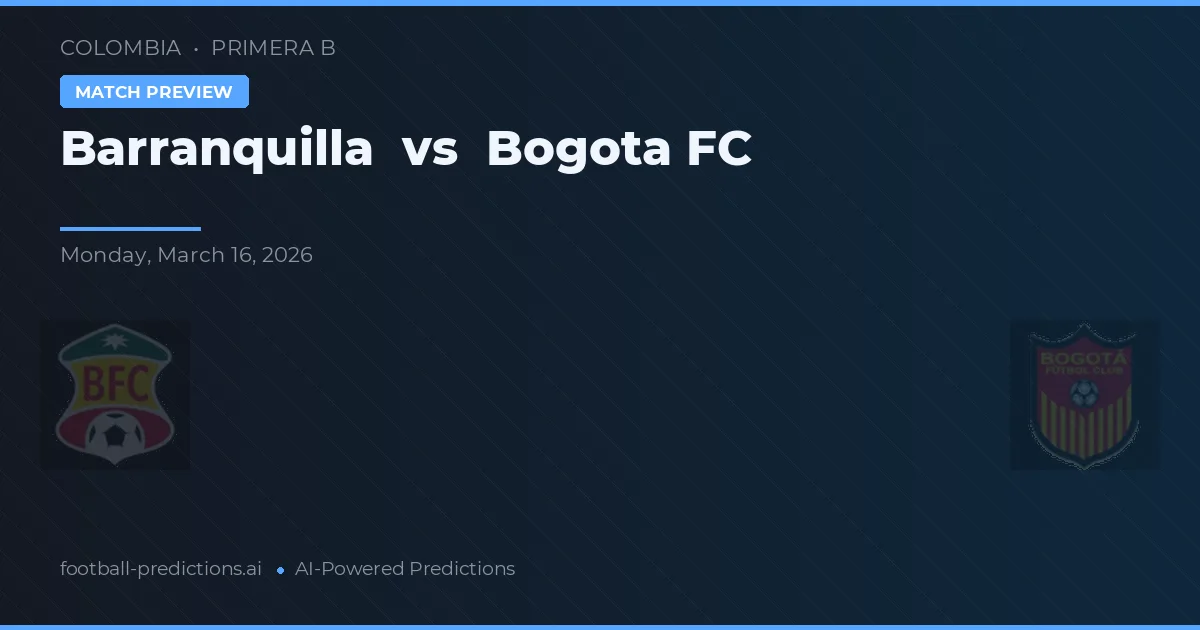 Barranquilla vs Bogotá FC — předpověď a náhled zápasu