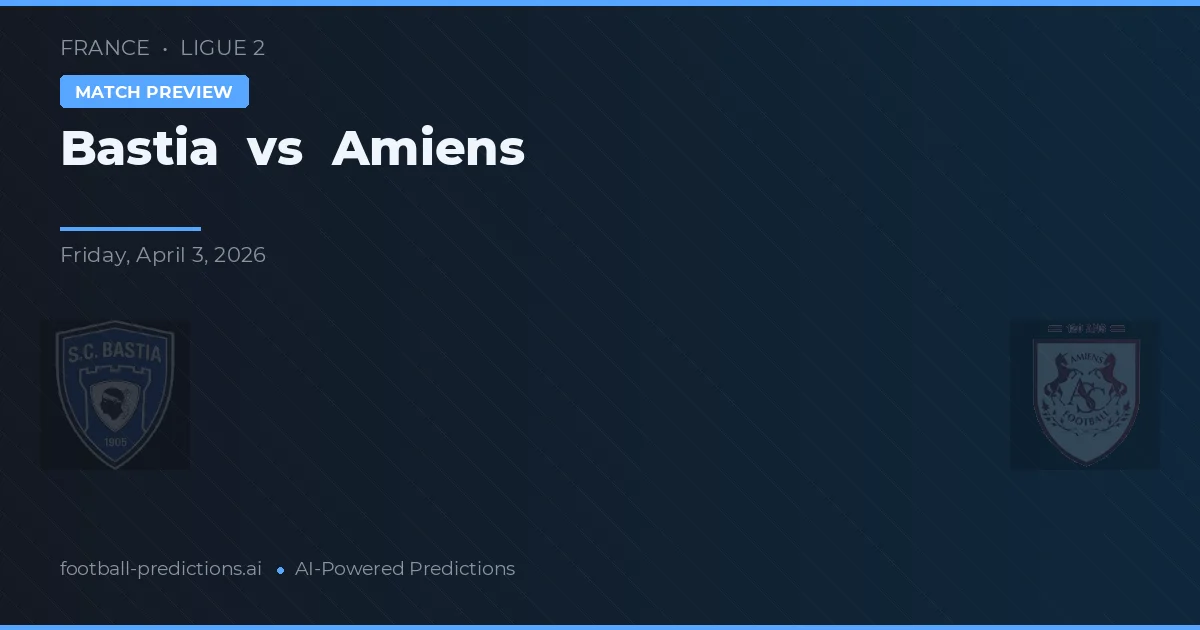 Bastia vs Amiens — předpověď a náhled zápasu