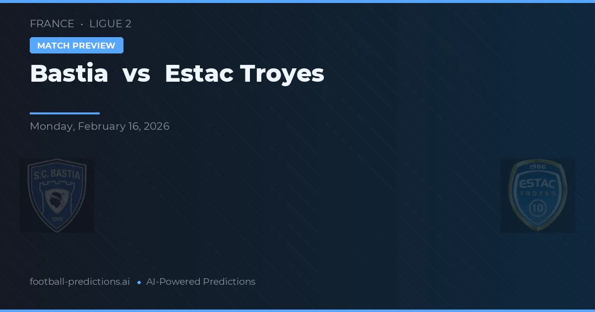 Bastia vs Estac Troyes — předpověď a náhled zápasu