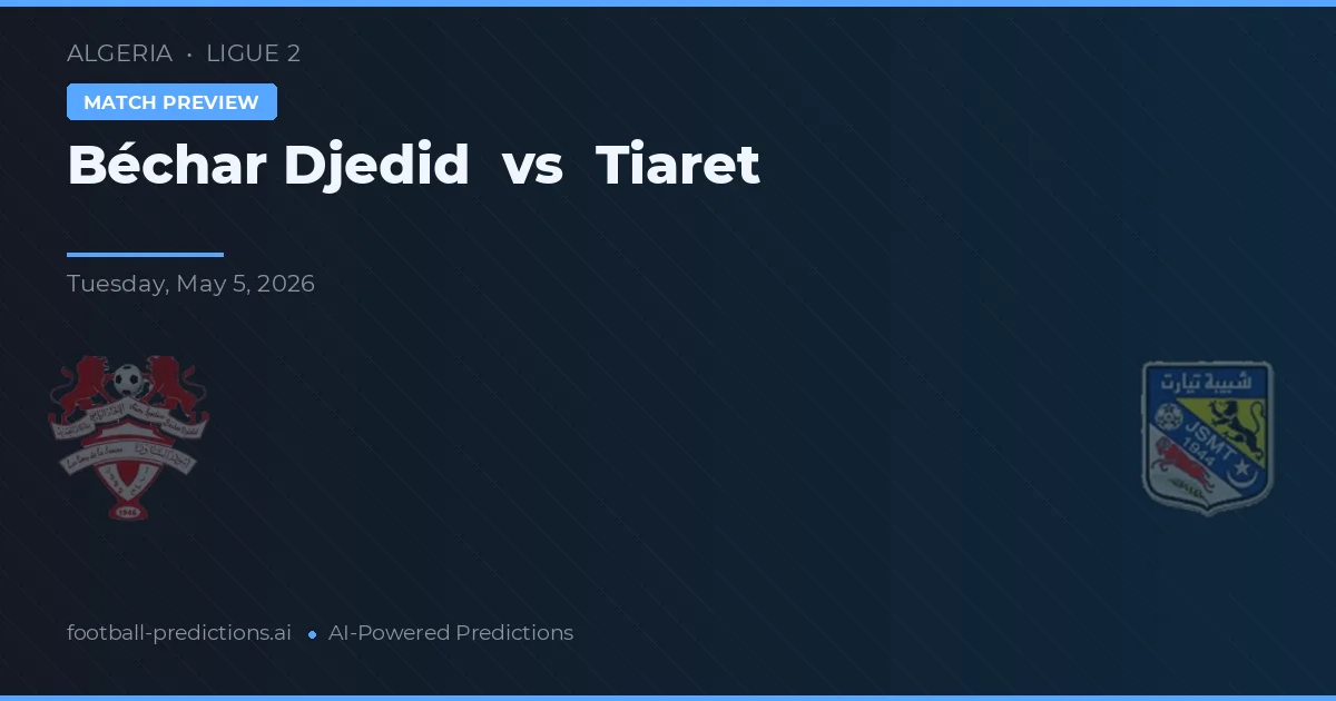 Béchar Djedid vs Tiaret — předpověď a náhled zápasu