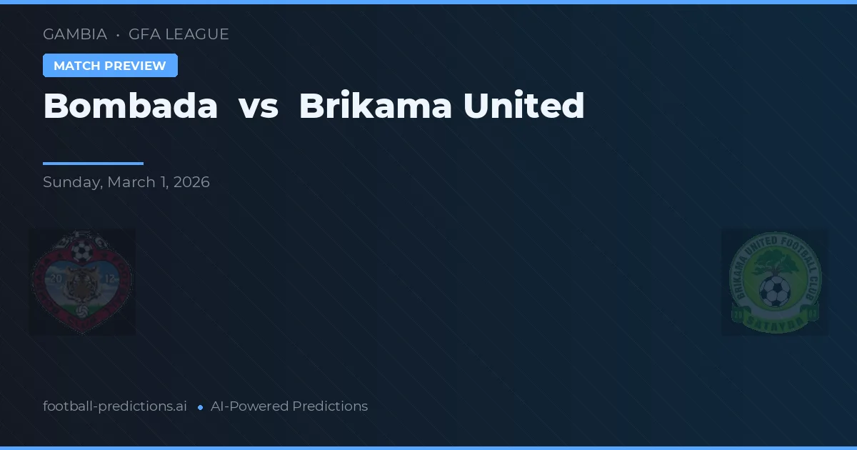 Bombada vs Brikama United — předpověď a náhled zápasu