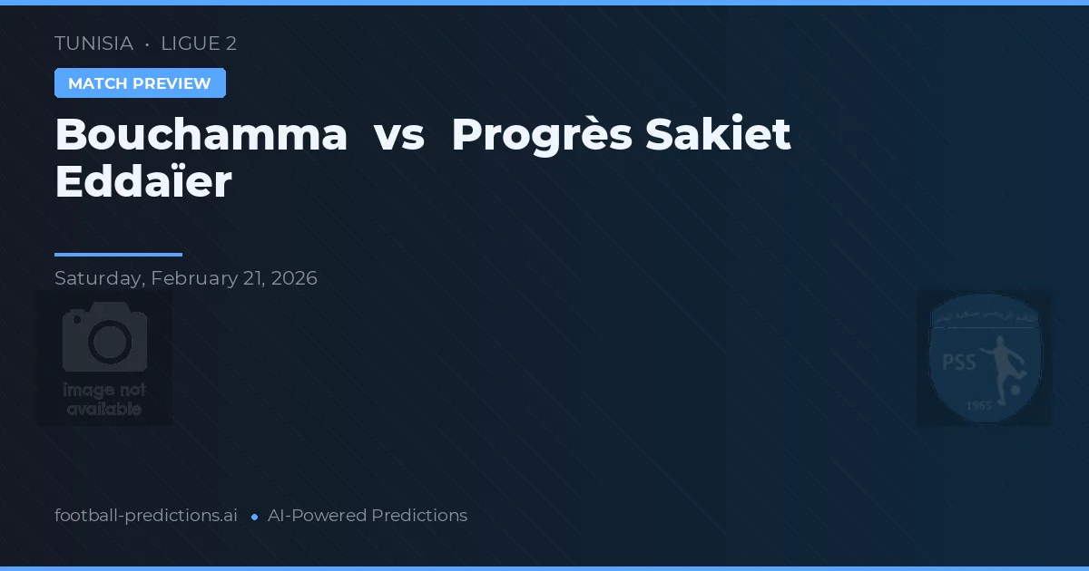 Bouchamma vs Progrès Sakiet Eddaïer — předpověď a náhled zápasu