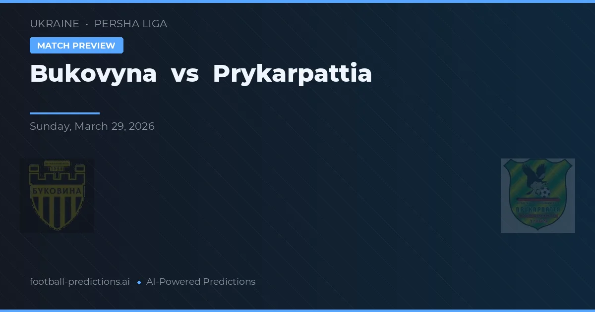 Bukovyna vs Prykarpattia — předpověď a náhled zápasu