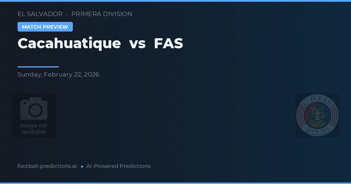 Cacahuatique vs FAS — předpověď a náhled zápasu