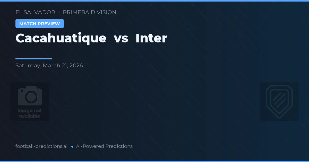Cacahuatique vs Inter — předpověď a náhled zápasu