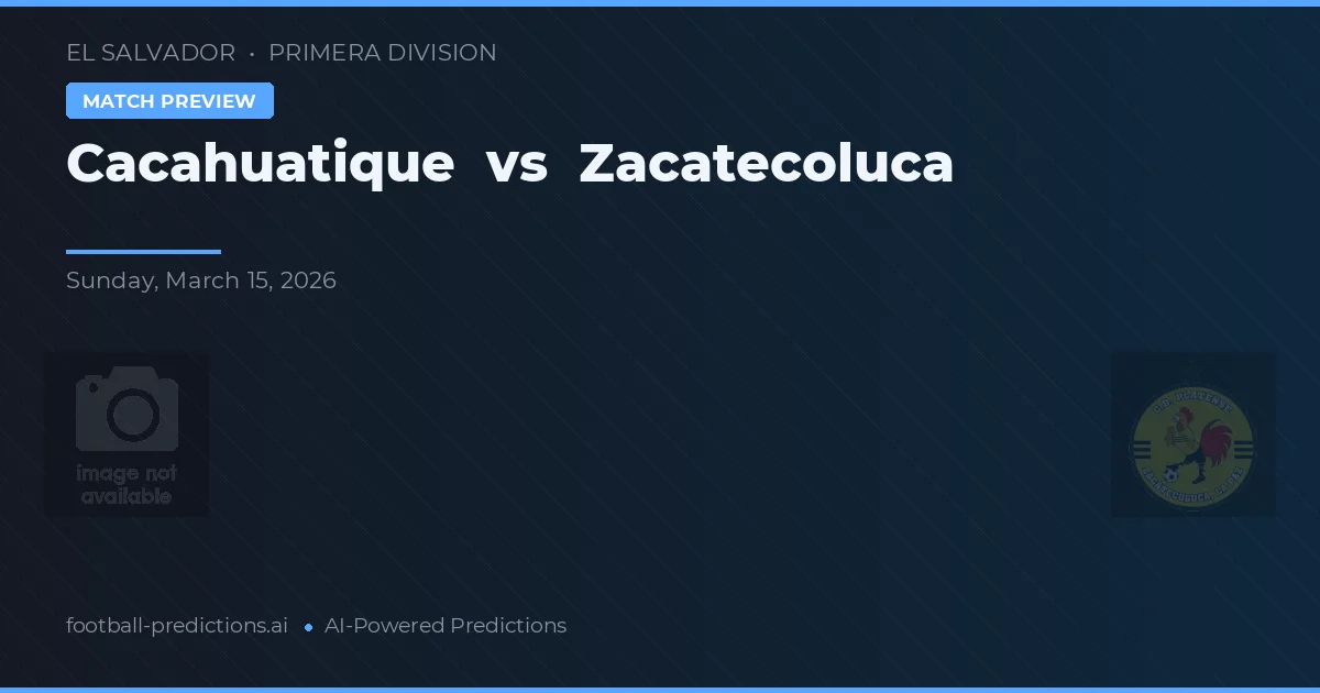 Cacahuatique vs Zacatecoluca — předpověď a náhled zápasu