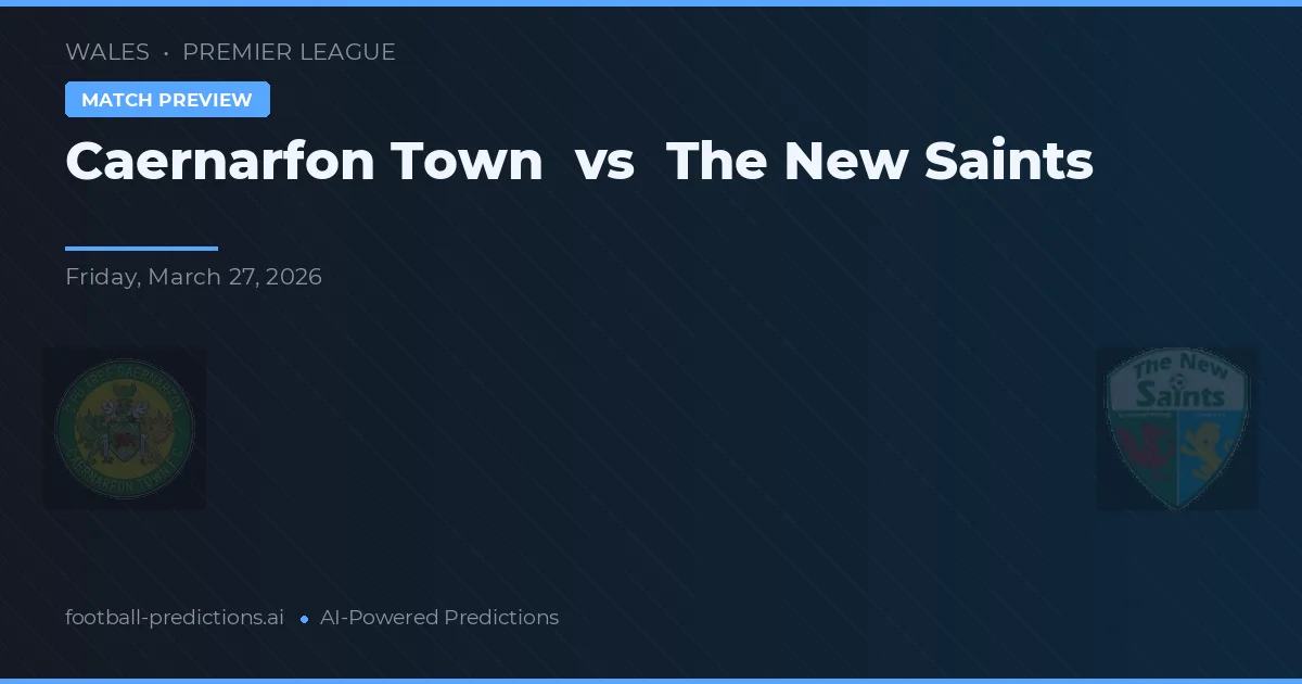 Caernarfon Town vs The New Saints — předpověď a náhled zápasu