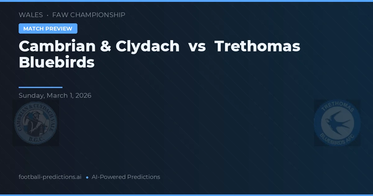 Cambrian & Clydach vs Trethomas Bluebirds — předpověď a náhled zápasu