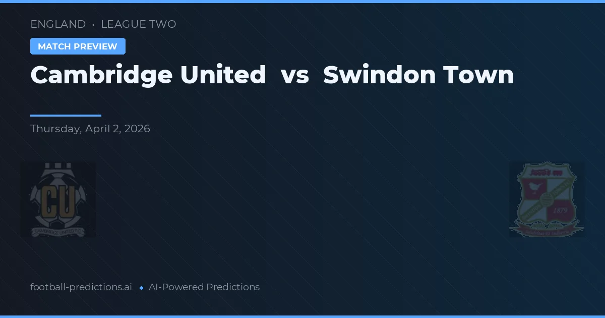 Cambridge United vs Swindon Town — předpověď a náhled zápasu