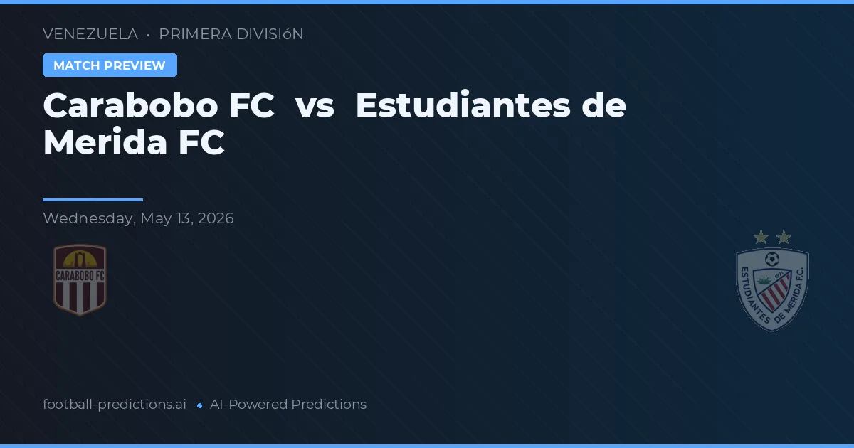 Carabobo FC vs Estudiantes de Mérida FC — předpověď a náhled zápasu