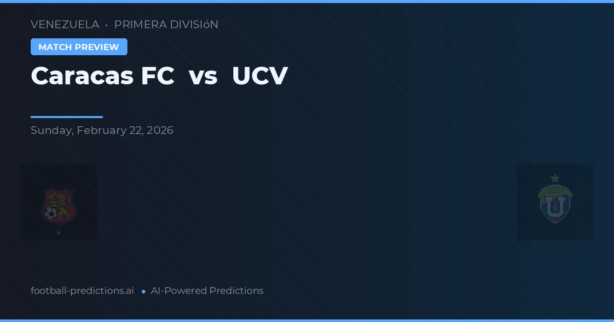 Caracas FC vs UCV — předpověď a náhled zápasu